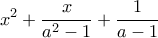 \displaystyle{x^{2}+\frac{x}{a^{2}-1}+\frac{1}{a-1}}