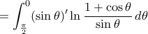 \displaystyle =\int_{\frac{\pi}{2}}^{0}(\sin\theta)'\ln\frac{1+\cos\theta}{\sin\theta}\,d\theta