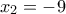 x_2=-9