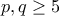 p, q\geq 5