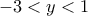 \displaystyle{ - 3 < y < 1}