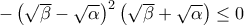 -\left(\sqrt{\beta}-\sqrt{\alpha}\right)^2\left(\sqrt{\beta}+\sqrt{\alpha}\right)\leq 0