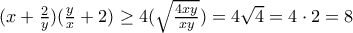 (x+\frac{2}{y})(\frac{y}{x}+2) \ge 4 (\sqrt { \frac {4xy}{xy}})=4 \sqrt {4}=4 \cdot 2 =8