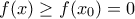 \displaystyle{f(x)\ge f(x_0)=0}