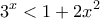 \displaystyle{3^x<1+2x^2}