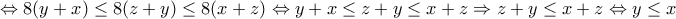 \displaystyle{\Leftrightarrow 8(y+x) \le 8(z+y)\le  8(x+z) \Leftrightarrow y+x \le z+y\le  x+z \Rightarrow z+y\le  x+z \Leftrightarrow y\le x}