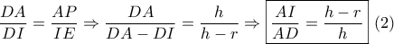 \displaystyle{\dfrac{{DA}}{{DI}} = \dfrac{{AP}}{{IE}} \Rightarrow \dfrac{{DA}}{{DA - DI}} = \dfrac{h}{{h - r}} \Rightarrow \boxed{\dfrac{{AI}}{{AD}} = \dfrac{{h - r}}{h}}\,\,(2)}
