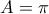 A=\pi