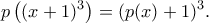\displaystyle { p \left( (x+1)^3 \right) = (p(x)+1)^3 }.