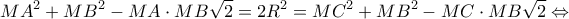 \displaystyle M{A^2} + M{B^2} - MA \cdot MB\sqrt 2 = 2{R^2} = M{C^2} + M{B^2} - MC \cdot MB\sqrt 2 \Leftrightarrow \displaystyle M{A^2} + M{B^2} - MA \cdot MB\sqrt 2 = 2{R^2} = M{C^2} + M{B^2} - MC \cdot MB\sqrt 2 \Leftrightarrow