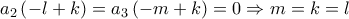 \displaystyle{{a_2}\left( { - l + k} \right) = {a_3}\left( { - m + k} \right) = 0 \Rightarrow m = k = l}