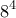 \displaystyle{8^4} \displaystyle{8^4}