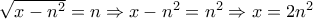 \sqrt{x-n^2} = n \Rightarrow x-n^2 = n^2 \Rightarrow x = 2n^2
