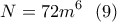 \displaystyle{N=72m^6 \  \ (9)}
