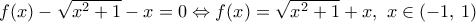 f(x)-\sqrt{{{x}^{2}}+1}-x=0\Leftrightarrow f(x)=\sqrt{{{x}^{2}}+1}+x,\,\,x\in (-1,\,1)