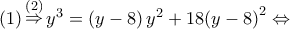 \left( 1 \right)\mathop  \Rightarrow \limits^{\left( 2 \right)} {y^3} = \left( {y - 8} \right){y^2} + 18{\left( {y - 8} \right)^2} \Leftrightarrow