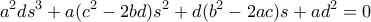\displaystyle{a^2ds^3+a(c^2-2bd)s^2+d(b^2-2ac)s+ad^2=0