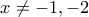 \displaystyle
\quad x\neq -1,-2
\displaystyle
\quad x\neq -1,-2