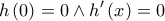 \displaystyle{h\left( 0 \right) = 0 \wedge h'\left( x \right) = 0}