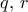 q,\,r