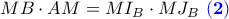 \displaystyle{MB\cdot AM=MI_{B}\cdot MJ_{B} \ \bf \color{blue} (2)}