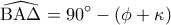 \displaystyle
\widehat{{\rm B}{\rm A}\Delta } = 90^\circ - \left( {\phi + \kappa } \right) \displaystyle
\widehat{{\rm B}{\rm A}\Delta } = 90^\circ - \left( {\phi + \kappa } \right)