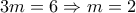 3m=6\Rightarrow m=2