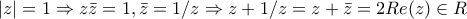 |z|=1\Rightarrow z\bar z=1,\bar z=1/z\Rightarrow z+1/z=z+\bar z =2 Re(z) \in R