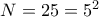 N = 25 = 5^2