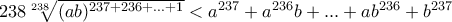 238\sqrt[238]{(ab)^{237+236+...+1}}<a^{237}+a^{236}b+...+ab^{236}+b^{237}