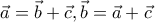 \vec{a}=\vec{b}+\vec{c},\vec{b}=\vec{a}+\vec{c}