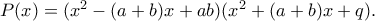 P(x)=(x^2-(a+b)x+ab)(x^2+(a+b)x+q). P(x)=(x^2-(a+b)x+ab)(x^2+(a+b)x+q).
