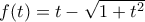 f(t)=t-\sqrt{1+t^2}