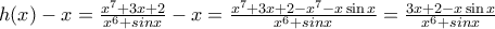 h(x)-x=\frac{{{x}^{7}}+3x+2}{{{x}^{6}}+sinx}-x=\frac{{{x}^{7}}+3x+2-{{x}^{7}}-x\sin x}{{{x}^{6}}+sinx}=\frac{3x+2-x\sin x}{{{x}^{6}}+sinx}