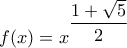 f(x)=x^{\dfrac{1+\sqrt{5}}{2}}