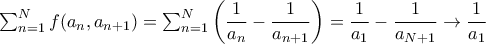 \sum_{n=1}^{N }f(a_{n},a_{n+1})= \sum_{n=1}^{N }\left ( \dfrac {1}{a_n}-\dfrac {1}{a_{n+1}}\right ) = \dfrac {1}{a_1}-\dfrac {1}{a_{N+1}} \rightarrow \dfrac {1}{a_1}  