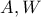 A, W
