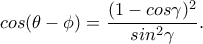 cos(\theta -\phi)=\dfrac{(1-cos\gamma)^2}{sin^2\gamma}. cos(\theta -\phi)=\dfrac{(1-cos\gamma)^2}{sin^2\gamma}.