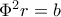 \Phi ^{2}r=b