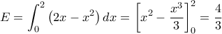  \displaystyle E = \int_0^2 {\left( {2x - {x^2}} \right)dx}  = \left[ {{x^2} - \frac{{{x^3}}}{3}} \right]_0^2 = \frac{4}{3}