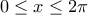 \displaystyle{0 \le x \le 2\pi }