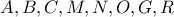 A,B,C,M,N,O,G,R