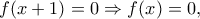 f(x+1)=0 \Rightarrow f(x)=0,
