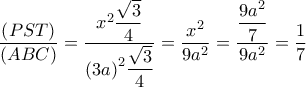 \dfrac{{\left( {PST} \right)}}{{\left( {ABC} \right)}} = \dfrac{{{x^2}\dfrac{{\sqrt 3 }}{4}}}{{{{\left( {3a} \right)}^2}\dfrac{{\sqrt 3 }}{4}}} = \dfrac{{{x^2}}}{{9{a^2}}} = \dfrac{{\dfrac{{9{a^2}}}{7}}}{{9{a^2}}} = \dfrac{1}{7} \dfrac{{\left( {PST} \right)}}{{\left( {ABC} \right)}} = \dfrac{{{x^2}\dfrac{{\sqrt 3 }}{4}}}{{{{\left( {3a} \right)}^2}\dfrac{{\sqrt 3 }}{4}}} = \dfrac{{{x^2}}}{{9{a^2}}} = \dfrac{{\dfrac{{9{a^2}}}{7}}}{{9{a^2}}} = \dfrac{1}{7}