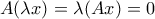 A(\lambda x) = \lambda(Ax) = 0
