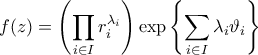 \displaystyle{f(z) = \left( \prod_{i \in I} r_i^{\lambda_i}\right)\exp\left\{ \sum_{i \in I} \lambda_i\vartheta_i \right\} }