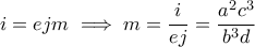 \displaystyle i = ejm \implies m= \frac{i}{ej} =\frac{a^2c^3}{b^3d} \displaystyle i = ejm \implies m= \frac{i}{ej} =\frac{a^2c^3}{b^3d}