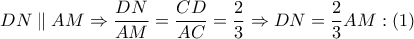 DN\parallel AM\Rightarrow \dfrac{DN}{AM}=\dfrac{CD}{AC}=\dfrac{2}{3}\Rightarrow DN=\dfrac{2}{3}AM:\left( 1 \right)