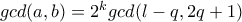 gcd(a,b)=2^{k}gcd(l-q,2q+1)