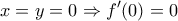 \displaystyle{x=y=0\Rightarrow f'(0)=0}